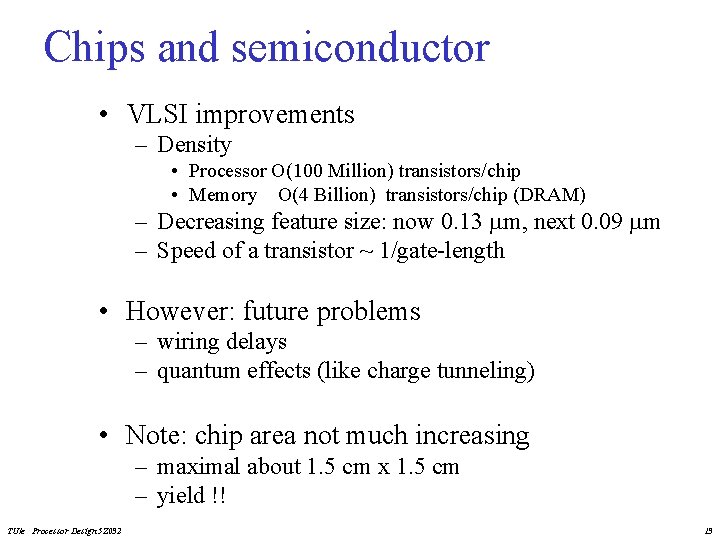 Chips and semiconductor • VLSI improvements – Density • Processor O(100 Million) transistors/chip •