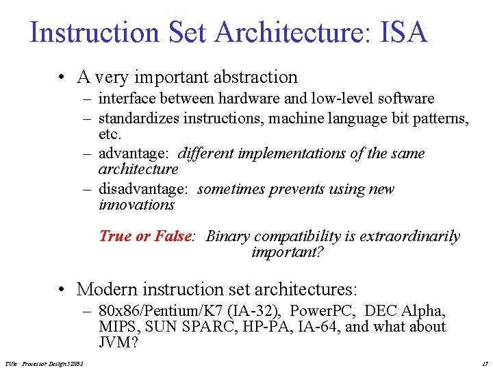 Instruction Set Architecture: ISA • A very important abstraction – interface between hardware and