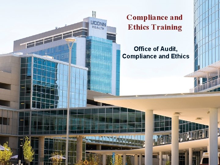 Compliance and Ethics Training Office of Audit, Compliance and Ethics 