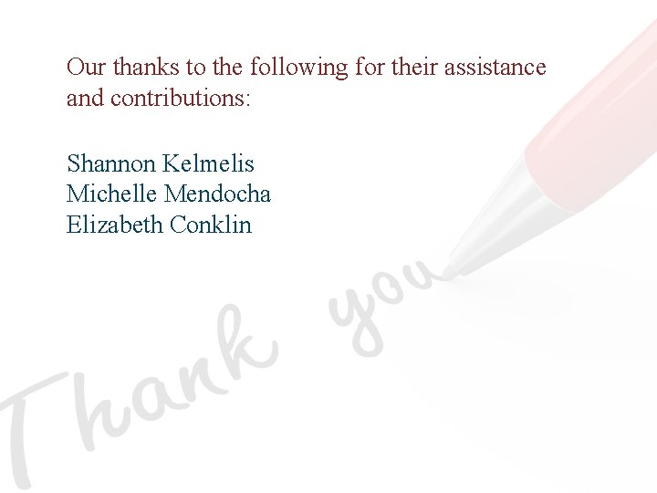 Our thanks to the following for their assistance and contributions: Shannon Kelmelis Michelle Mendocha