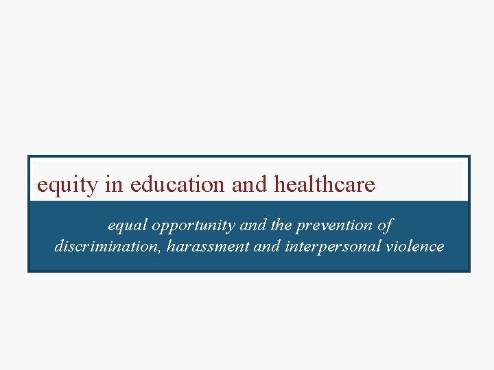 equity in education and healthcare equal opportunity and the prevention of discrimination, harassment and
