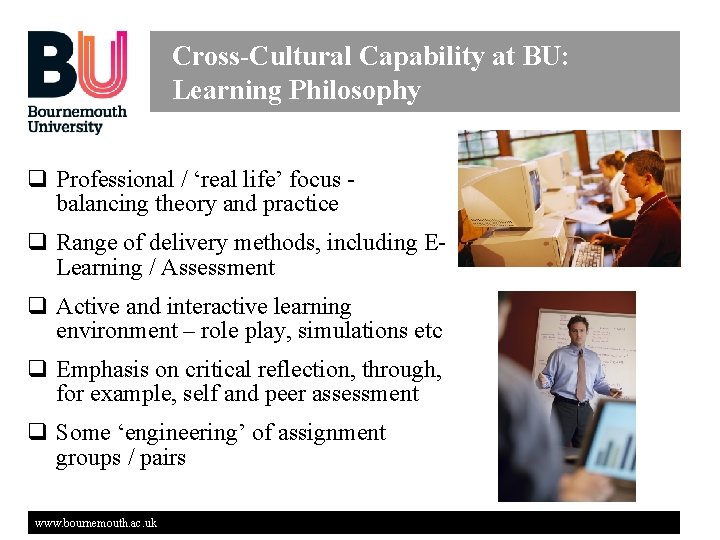 Cross-Cultural Capability at BU: Learning Philosophy q Professional / ‘real life’ focus balancing theory