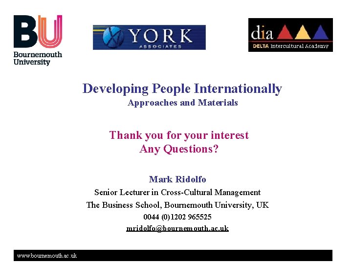 Developing People Internationally Approaches and Materials Thank you for your interest Any Questions? Mark