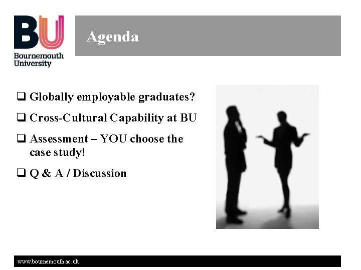 Agenda q Globally employable graduates? q Cross-Cultural Capability at BU q Assessment – YOU