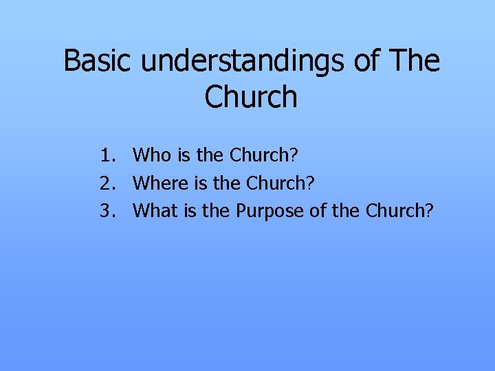 Basic understandings of The Church 1. Who is the Church? 2. Where is the