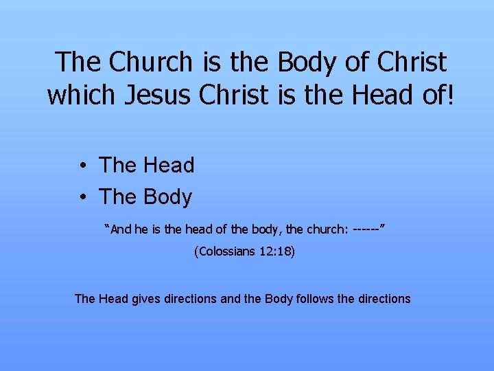 The Church is the Body of Christ which Jesus Christ is the Head of!