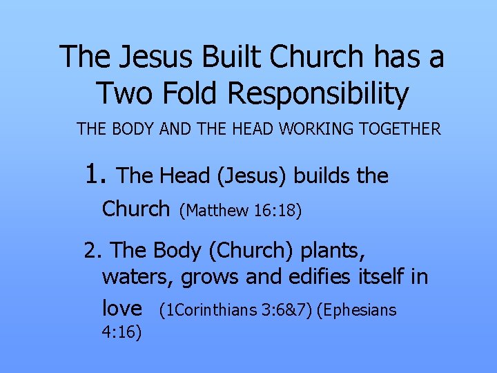 The Jesus Built Church has a Two Fold Responsibility THE BODY AND THE HEAD