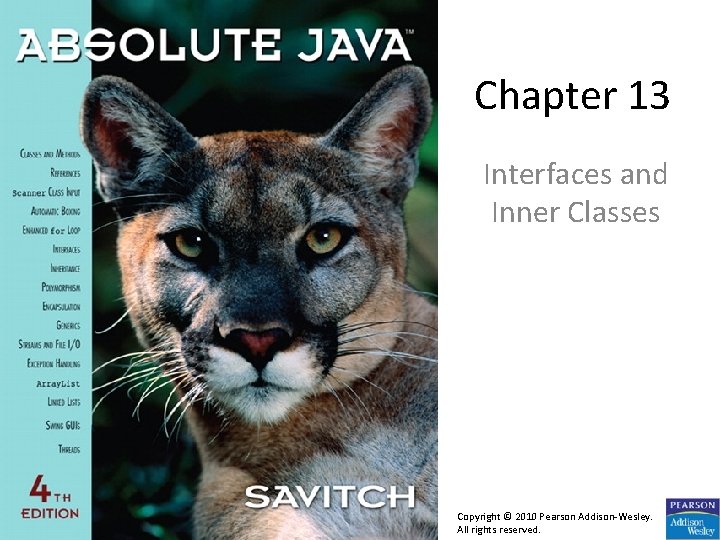 Chapter 13 Interfaces and Inner Classes Copyright © 2010 Pearson Addison-Wesley. All rights reserved.