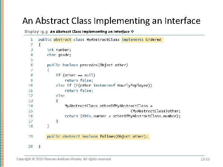 An Abstract Class Implementing an Interface Copyright © 2010 Pearson Addison-Wesley. All rights reserved.