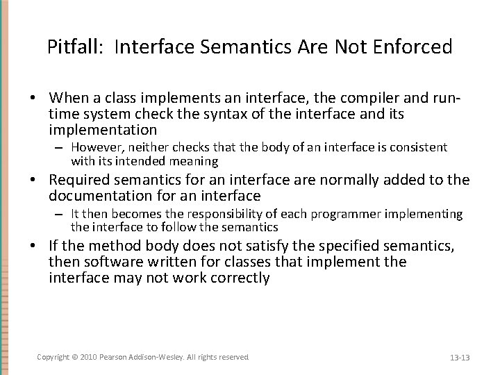 Pitfall: Interface Semantics Are Not Enforced • When a class implements an interface, the