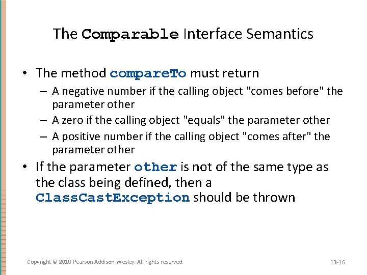 The Comparable Interface Semantics • The method compare. To must return – A negative