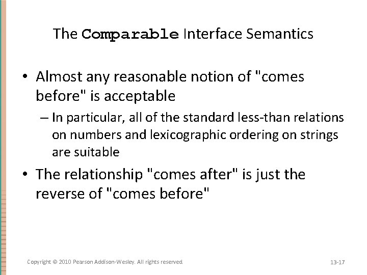 The Comparable Interface Semantics • Almost any reasonable notion of "comes before" is acceptable