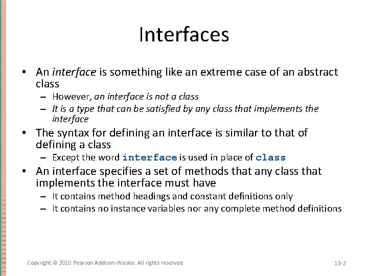 Interfaces • An interface is something like an extreme case of an abstract class
