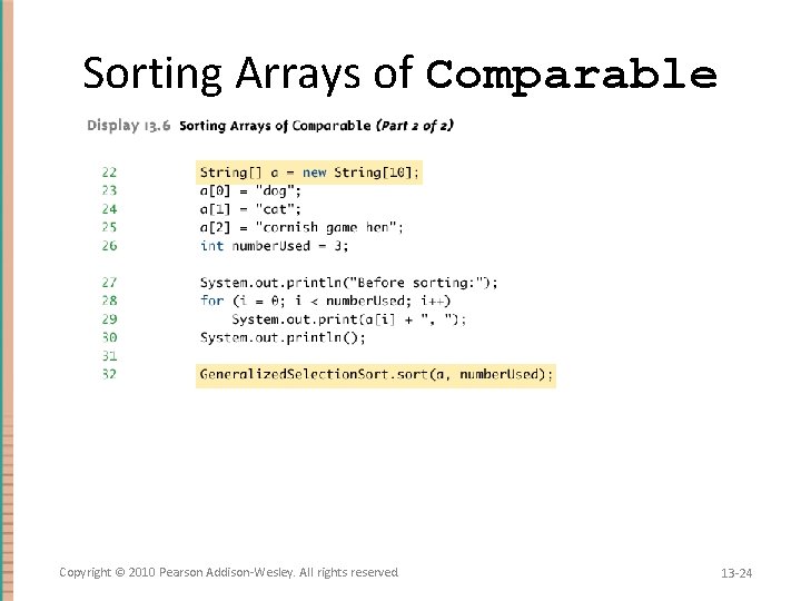 Sorting Arrays of Comparable Copyright © 2010 Pearson Addison-Wesley. All rights reserved. 13 -24