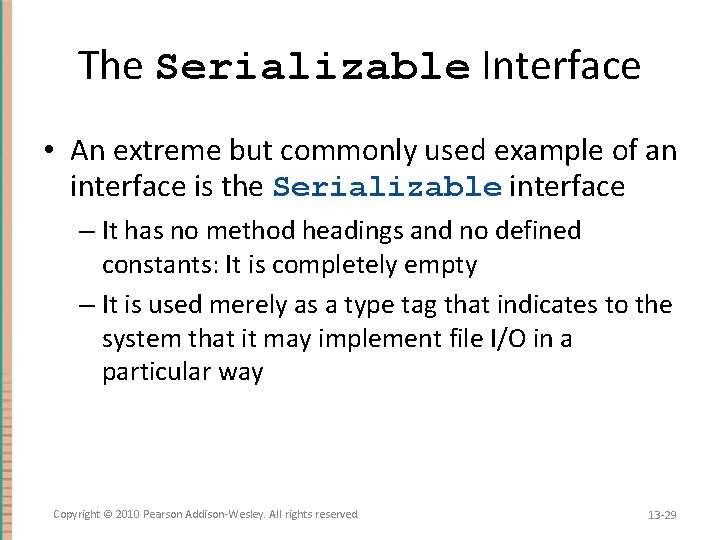 The Serializable Interface • An extreme but commonly used example of an interface is