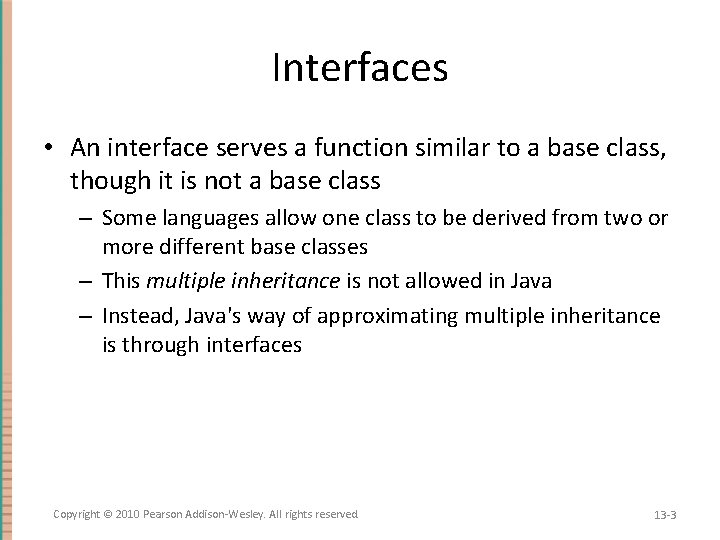 Interfaces • An interface serves a function similar to a base class, though it