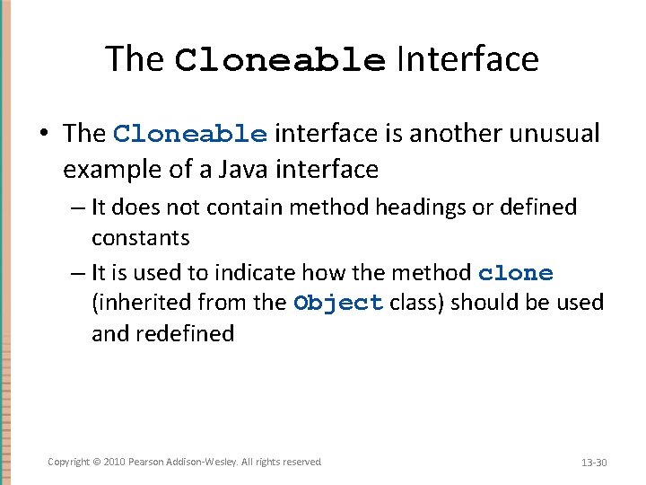 The Cloneable Interface • The Cloneable interface is another unusual example of a Java