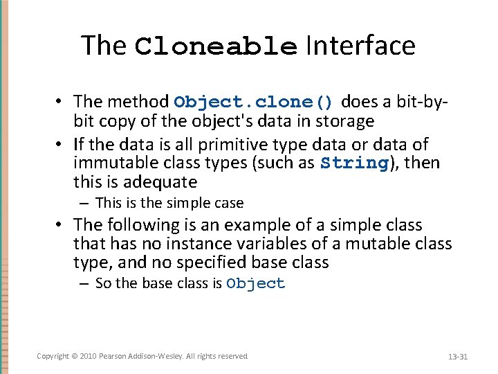 The Cloneable Interface • The method Object. clone() does a bit-bybit copy of the
