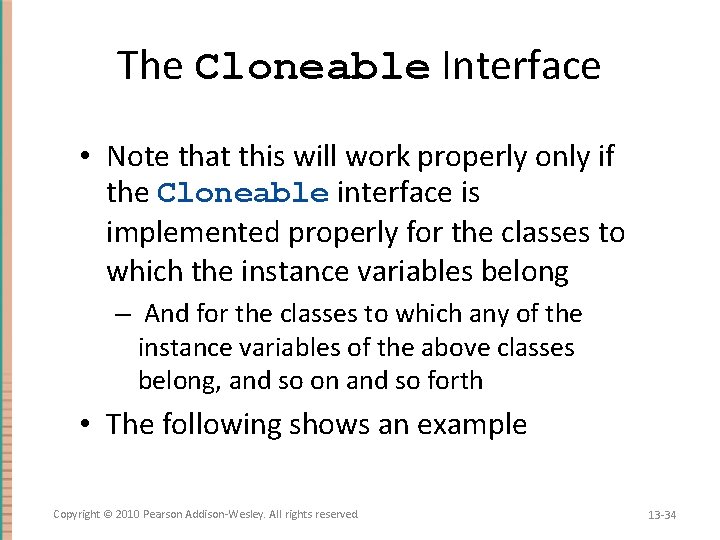 The Cloneable Interface • Note that this will work properly only if the Cloneable