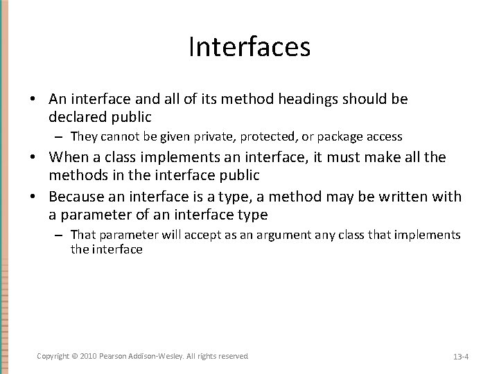 Interfaces • An interface and all of its method headings should be declared public