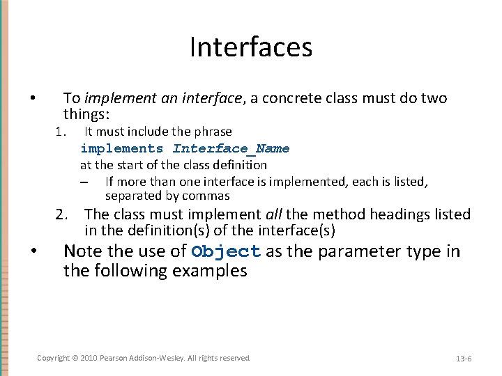 Interfaces To implement an interface, a concrete class must do two things: • 1.