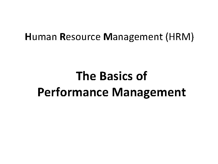 Human Resource Management (HRM) The Basics of Performance Management 