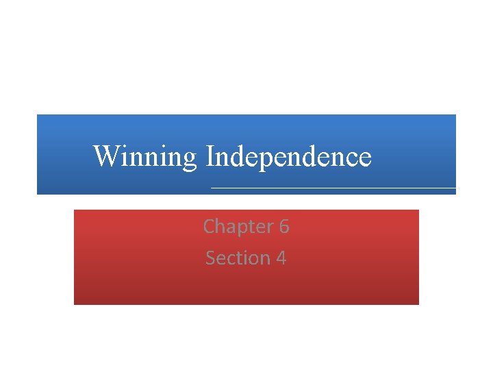 Winning Independence Chapter 6 Section 4 