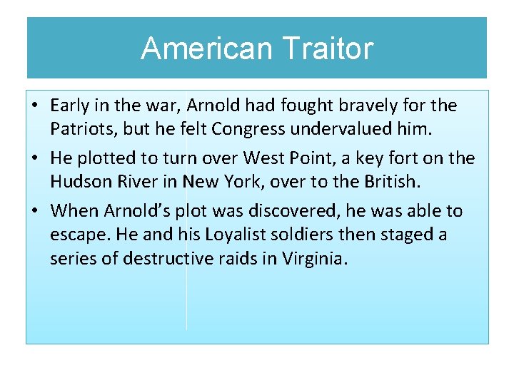 American Traitor • Early in the war, Arnold had fought bravely for the Patriots,