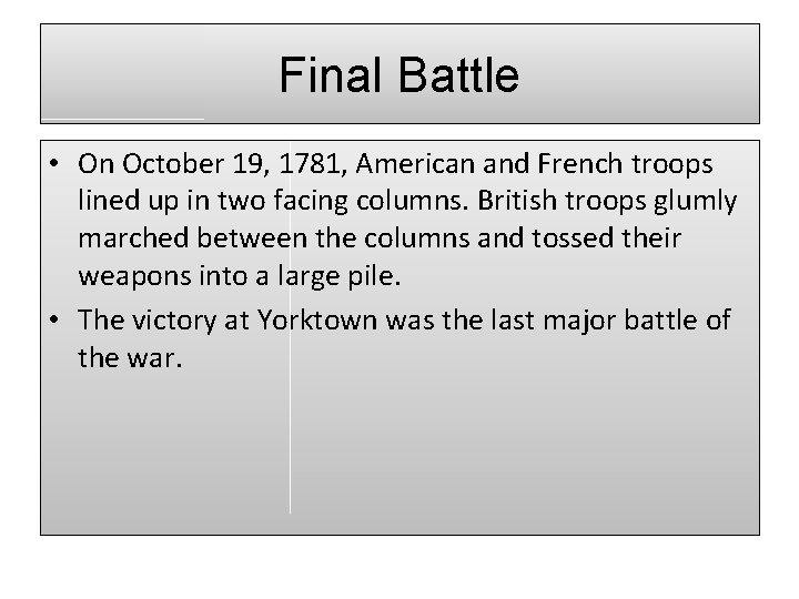 Final Battle • On October 19, 1781, American and French troops lined up in