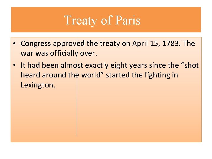 Treaty of Paris • Congress approved the treaty on April 15, 1783. The war