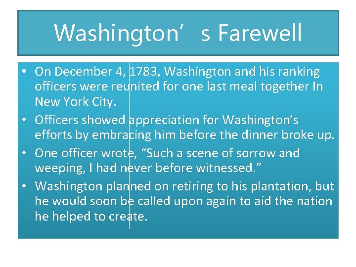 Washington’s Farewell • On December 4, 1783, Washington and his ranking officers were reunited