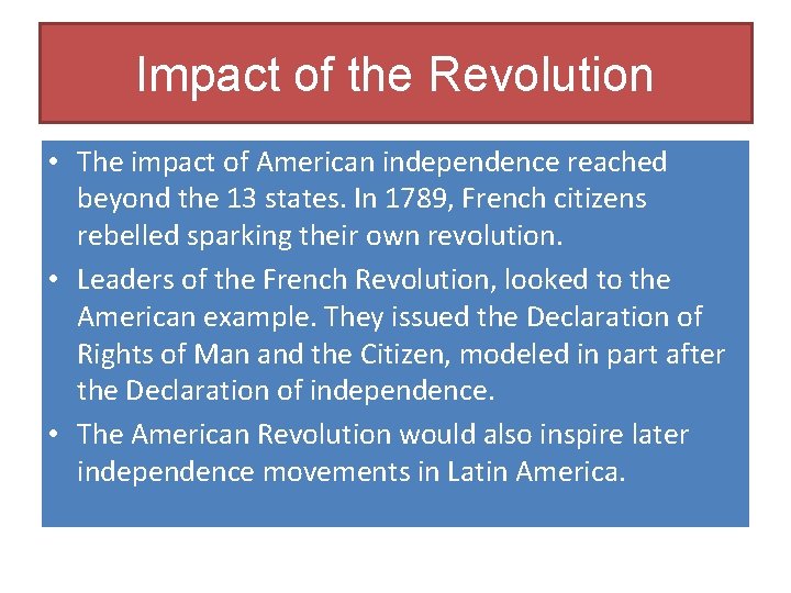 Impact of the Revolution • The impact of American independence reached beyond the 13