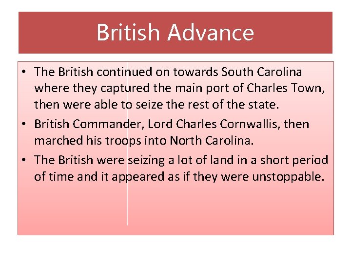 British Advance • The British continued on towards South Carolina where they captured the