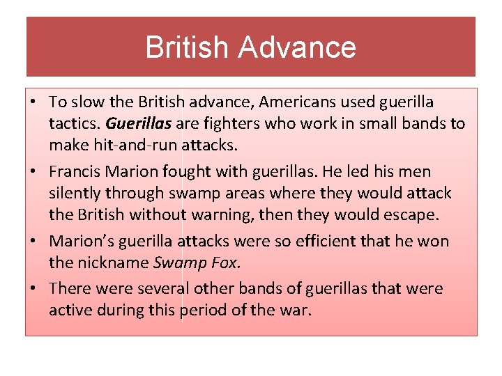 British Advance • To slow the British advance, Americans used guerilla tactics. Guerillas are