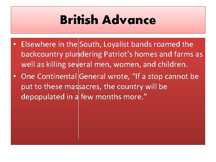 British Advance • Elsewhere in the South, Loyalist bands roamed the backcountry plundering Patriot’s