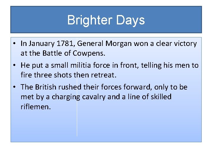 Brighter Days • In January 1781, General Morgan won a clear victory at the