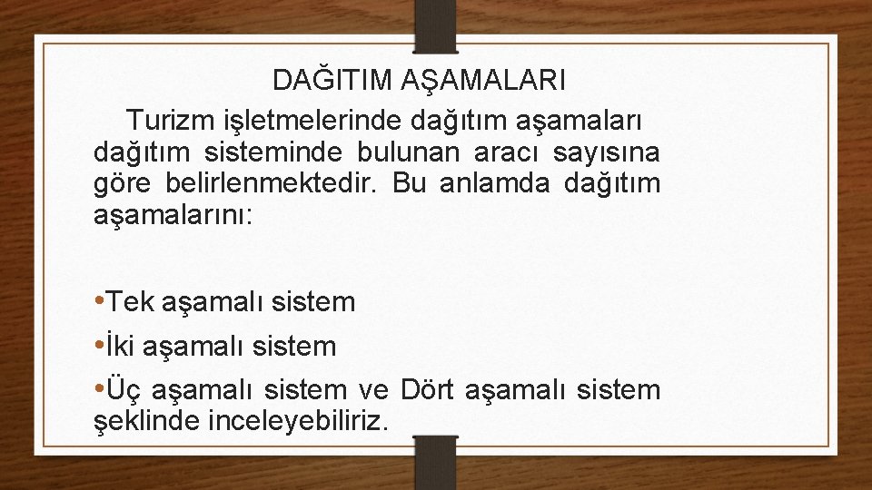 DAĞITIM AŞAMALARI Turizm işletmelerinde dağıtım aşamaları dağıtım sisteminde bulunan aracı sayısına göre belirlenmektedir. Bu