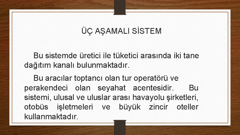 ÜÇ AŞAMALI SİSTEM Bu sistemde üretici ile tüketici arasında iki tane dağıtım kanalı bulunmaktadır.