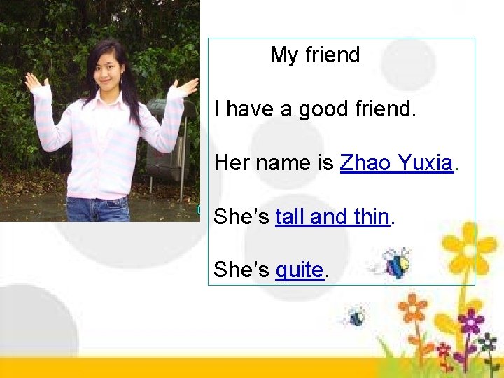  My friend I have a good friend. Her name is Zhao Yuxia. She’s