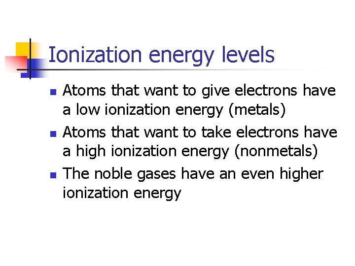 Ionization energy levels n n n Atoms that want to give electrons have a