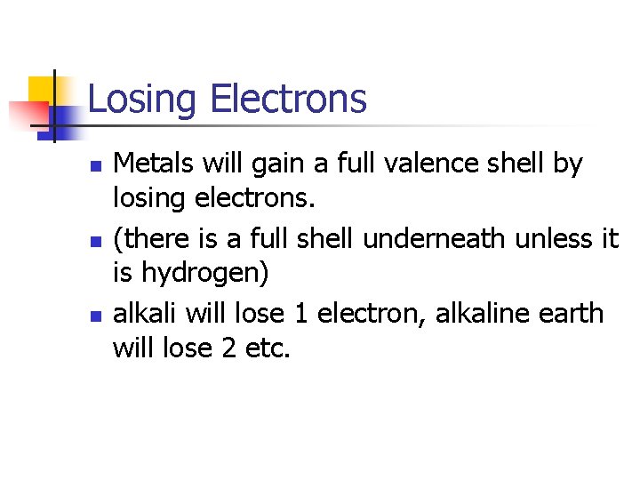 Losing Electrons n n n Metals will gain a full valence shell by losing