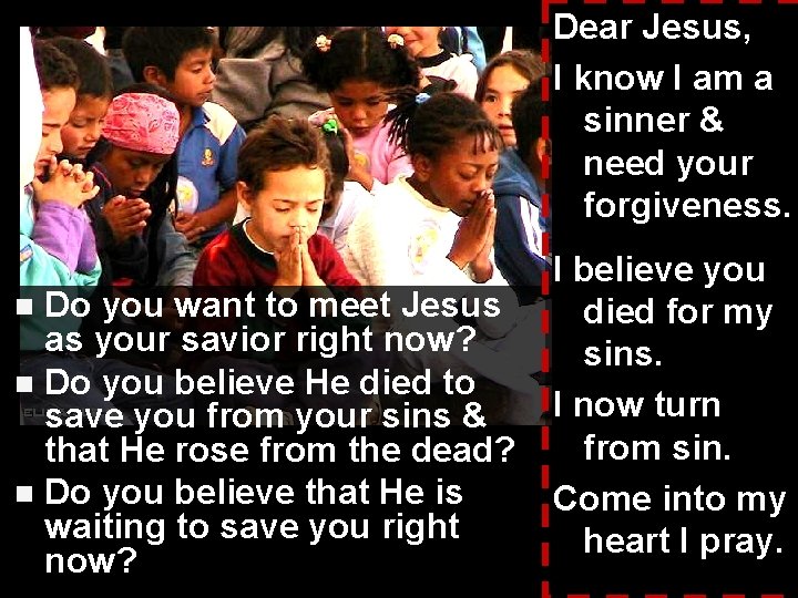 Dear Jesus, I know I am a sinner & need your forgiveness. I believe