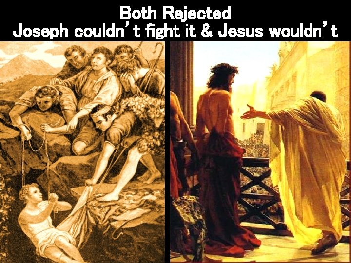 Both Rejected Joseph couldn’t fight it & Jesus wouldn’t n z 