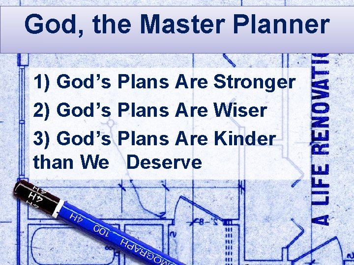 God, the Master Planner God the Great Planner 1) God’s Plans Are Stronger 2)