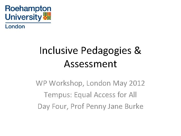 Inclusive Pedagogies & Assessment WP Workshop, London May 2012 Tempus: Equal Access for All Inclusive Pedagogies & Assessment WP Workshop, London May 2012 Tempus: Equal Access for All