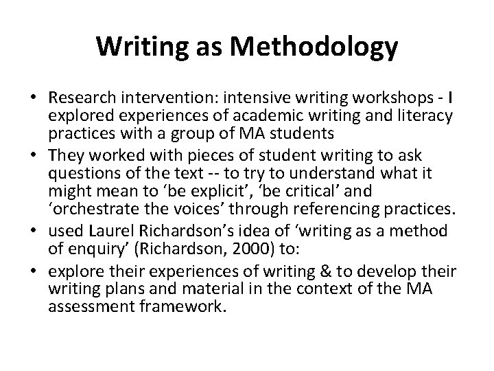 Writing as Methodology • Research intervention: intensive writing workshops - I explored experiences of