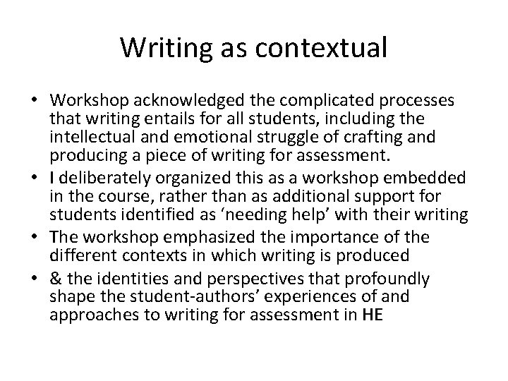 Writing as contextual • Workshop acknowledged the complicated processes that writing entails for all