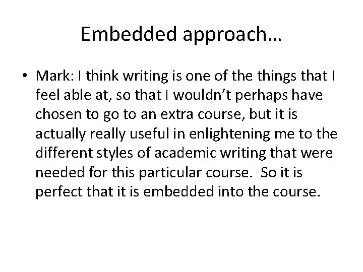 Embedded approach… • Mark: I think writing is one of the things that I