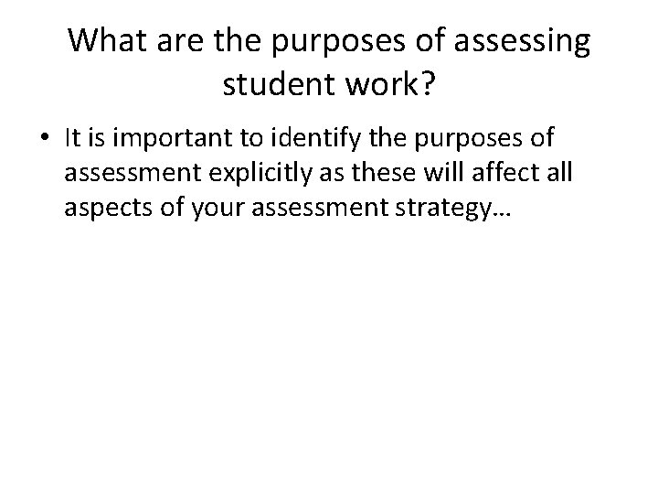 What are the purposes of assessing student work? • It is important to identify