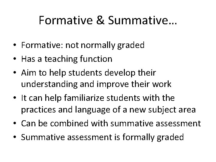 Formative & Summative… • Formative: not normally graded • Has a teaching function •